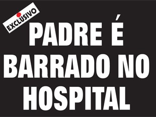 Padre é barrado no hospital