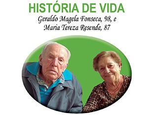 HISTÓRIA DE VIDA - Geraldo Magela Fonseca, 98, e Maria Tereza Resende, 87