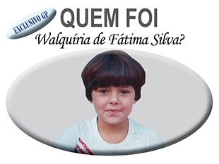 Quem Foi? Walquiria de Fátima Silva.