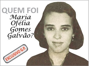 QUEM FOI Maria Ofélia Gomes Galvão?