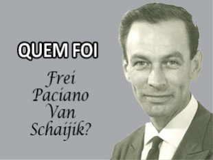  QUEM FOI Frei Paciano Van Schaijik?