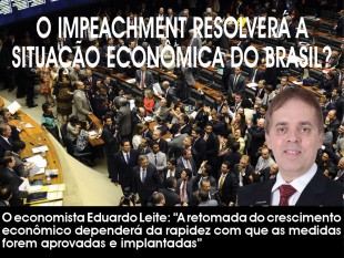 O IMPEACHMENT RESOLVERÁ A SITUAÇÃO ECONÔMICA DO BRASIL