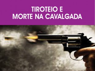  TIROTEIO E MORTE NA CAVALGADA