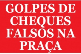  GOLPES DE CHEQUES FALSOS NA PRAÇA