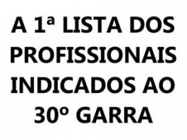 A 1ª LISTA DOS PROFISSIONAIS INDICADOS AO 30º GARRA